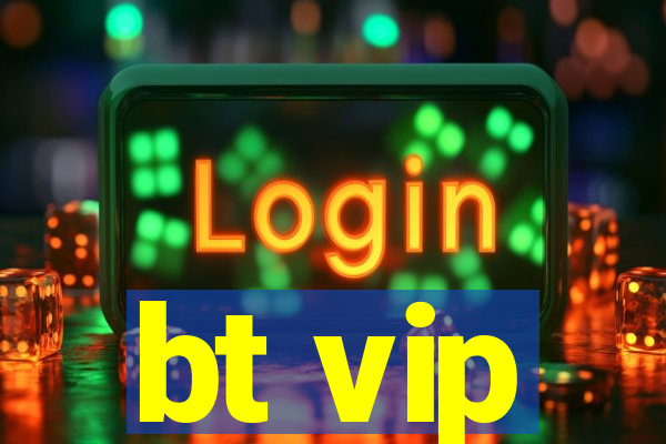 bt vip